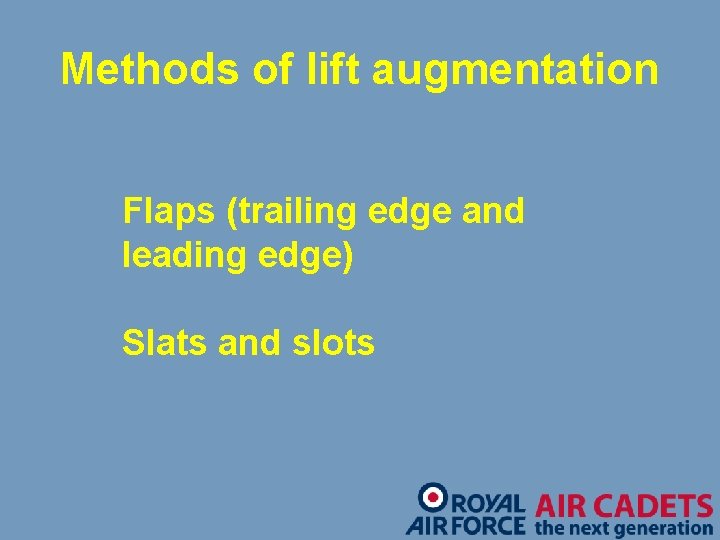 Methods of lift augmentation Flaps (trailing edge and leading edge) Slats and slots 