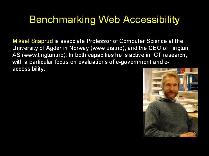 Benchmarking Web Accessibility Mikael Snaprud is associate Professor of Computer Science at the University