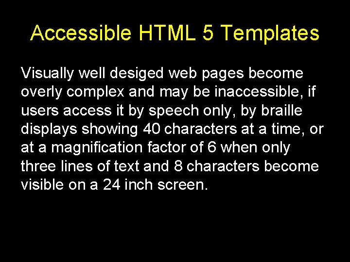 Accessible HTML 5 Templates Visually well desiged web pages become overly complex and may