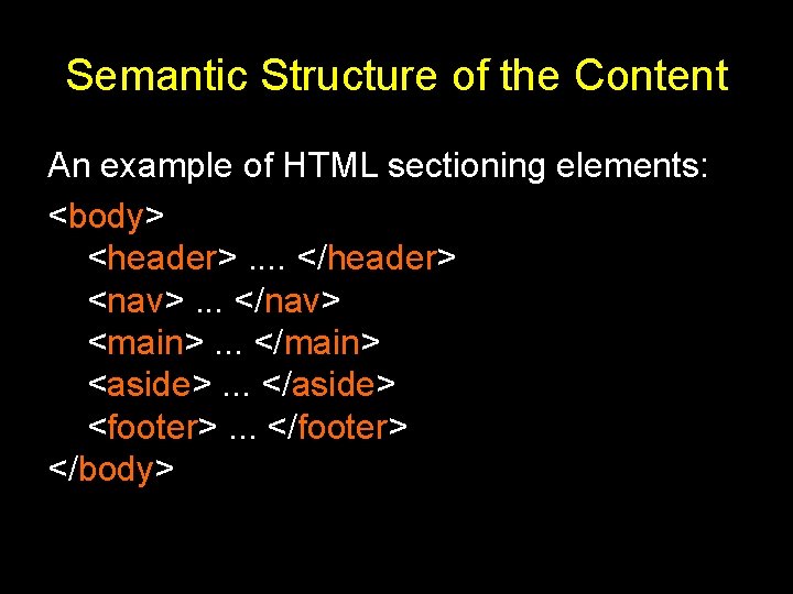 Semantic Structure of the Content An example of HTML sectioning elements: <body> <header>. .