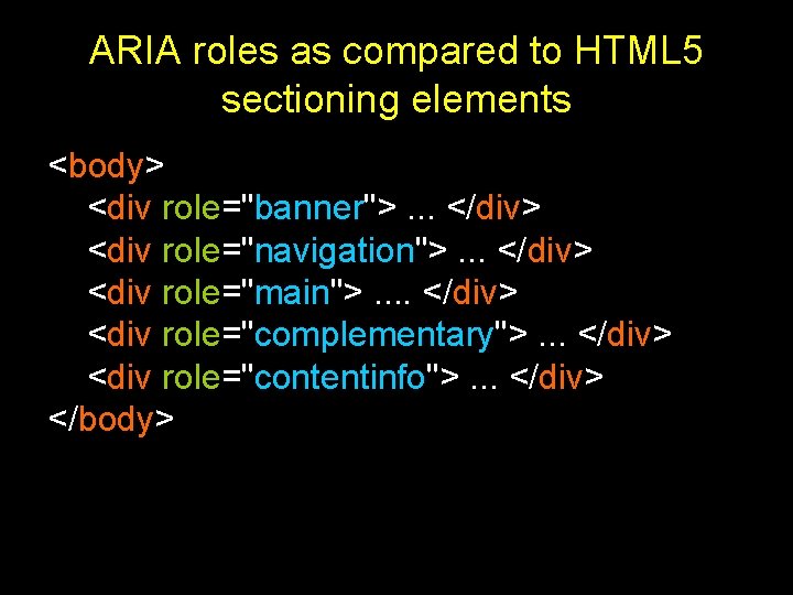 ARIA roles as compared to HTML 5 sectioning elements <body> <div role="banner">. . .