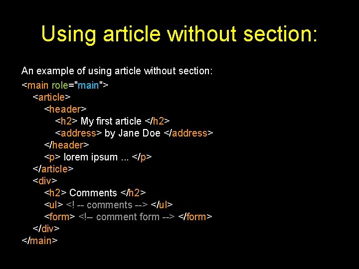 Using article without section: An example of using article without section: <main role="main"> <article>