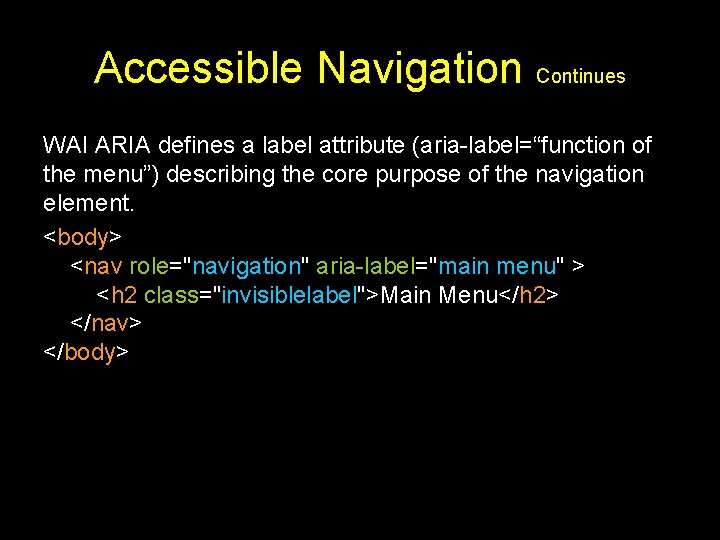 Accessible Navigation Continues WAI ARIA defines a label attribute (aria-label=“function of the menu”) describing