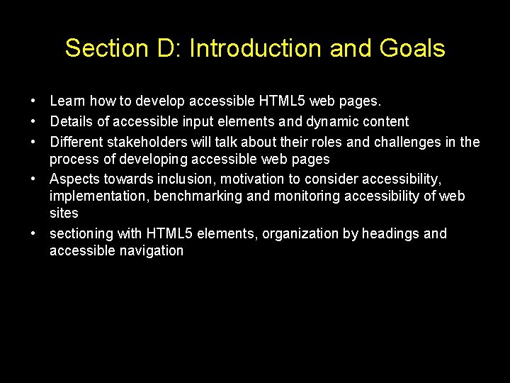 Section D: Introduction and Goals • Learn how to develop accessible HTML 5 web