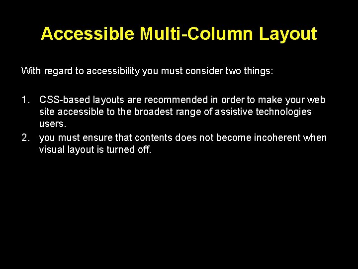 Accessible Multi-Column Layout With regard to accessibility you must consider two things: 1. CSS-based