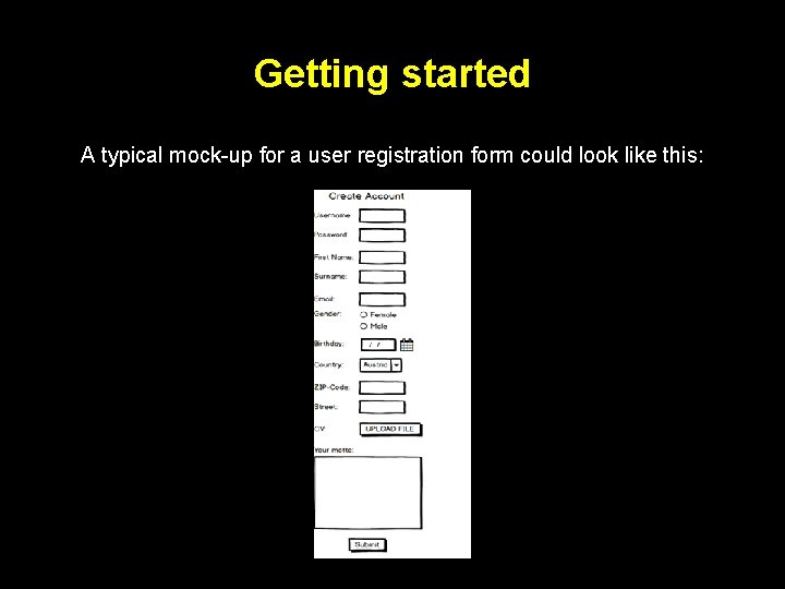 Getting started A typical mock-up for a user registration form could look like this: