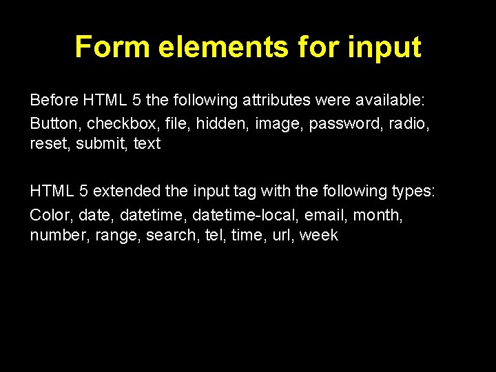 Form elements for input Before HTML 5 the following attributes were available: Button, checkbox,