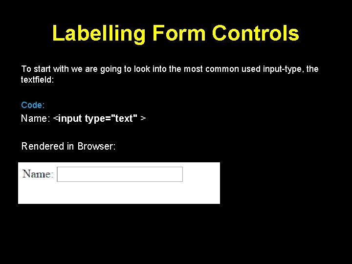 Labelling Form Controls To start with we are going to look into the most