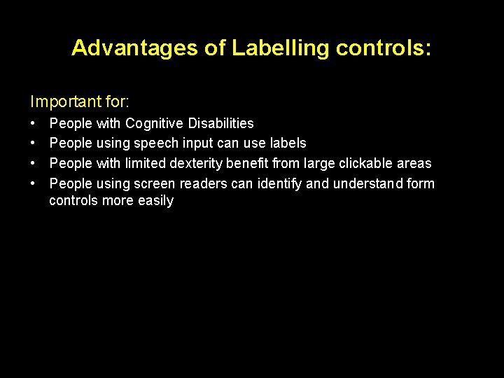 Advantages of Labelling controls: Important for: • • People with Cognitive Disabilities People using