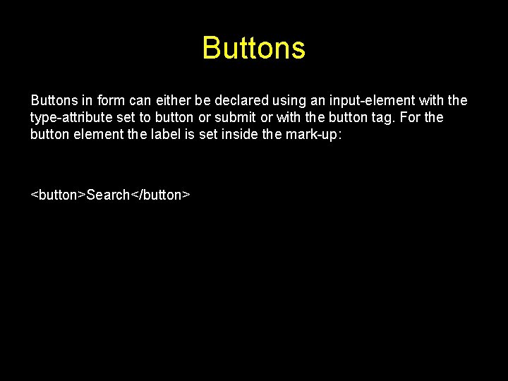 Buttons in form can either be declared using an input-element with the type-attribute set