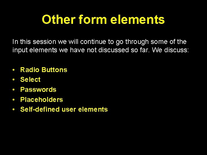 Other form elements In this session we will continue to go through some of
