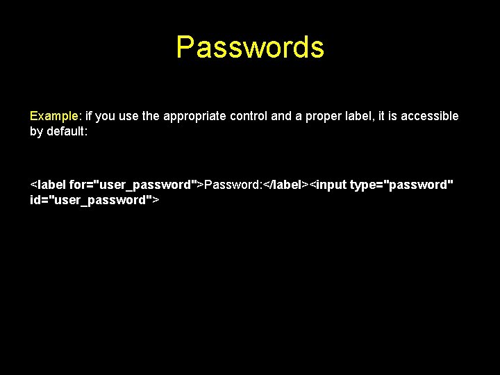 Passwords Example: if you use the appropriate control and a proper label, it is