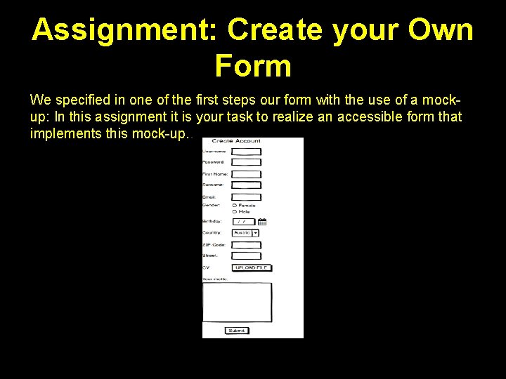 Assignment: Create your Own Form We specified in one of the first steps our