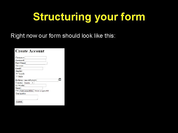 Structuring your form Right now our form should look like this: 