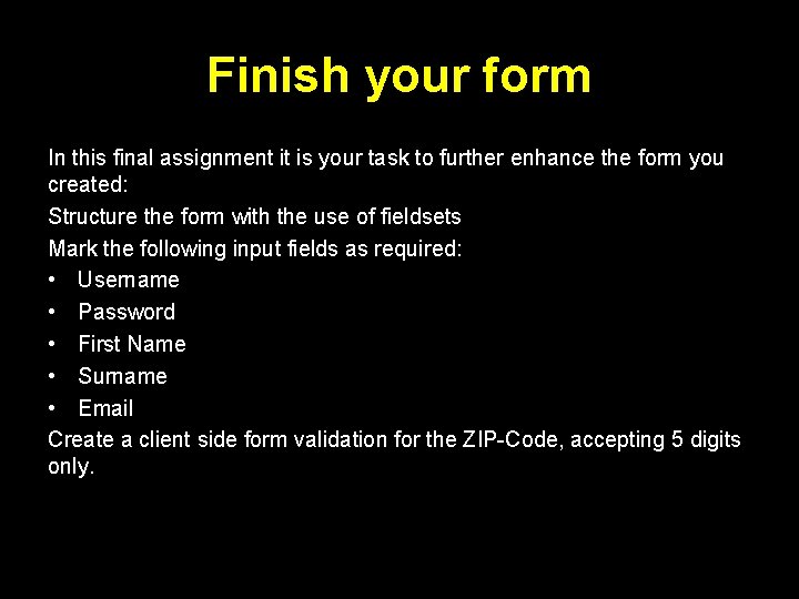 Finish your form In this final assignment it is your task to further enhance