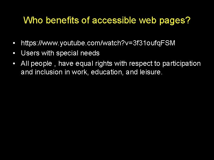 Who benefits of accessible web pages? • https: //www. youtube. com/watch? v=3 f 31