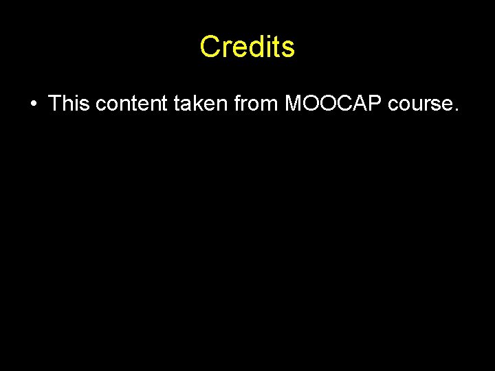 Credits • This content taken from MOOCAP course. 