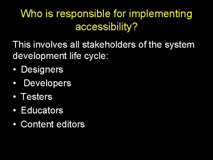 Who is responsible for implementing accessibility? This involves all stakeholders of the system development