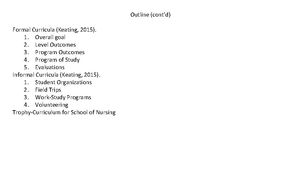 Outline (cont’d) Formal Curricula (Keating, 2015). 1. Overall goal 2. Level Outcomes 3. Program Outline (cont’d) Formal Curricula (Keating, 2015). 1. Overall goal 2. Level Outcomes 3. Program