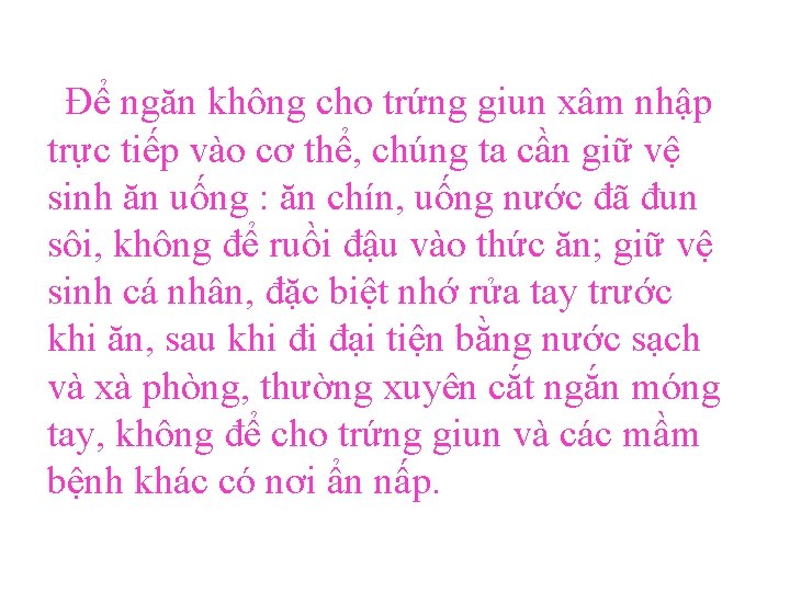 Để ngăn không cho trứng giun xâm nhập trực tiếp vào cơ thể, chúng