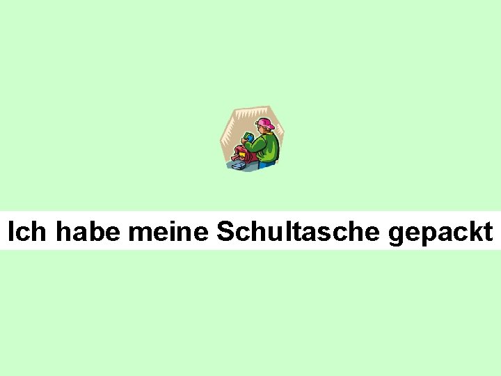 Ich habe meine Schultasche gepackt 