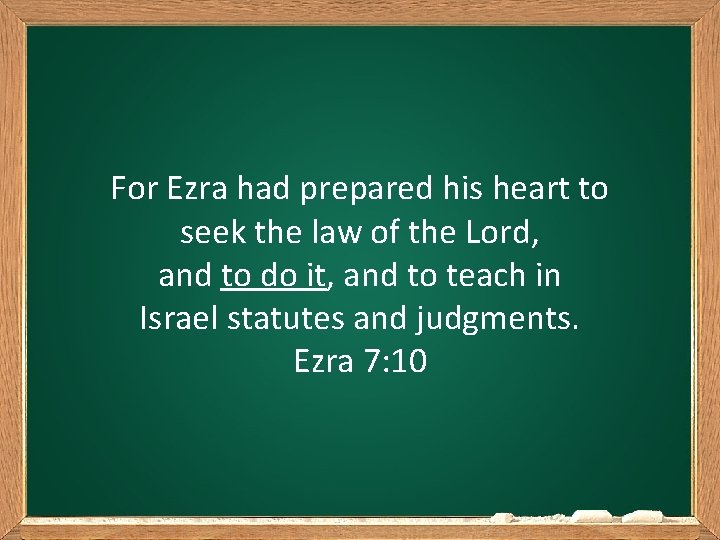For Ezra had prepared his heart to seek the law of the Lord, and