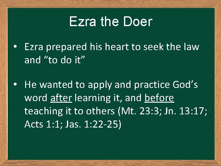 Ezra the Doer • Ezra prepared his heart to seek the law and “to