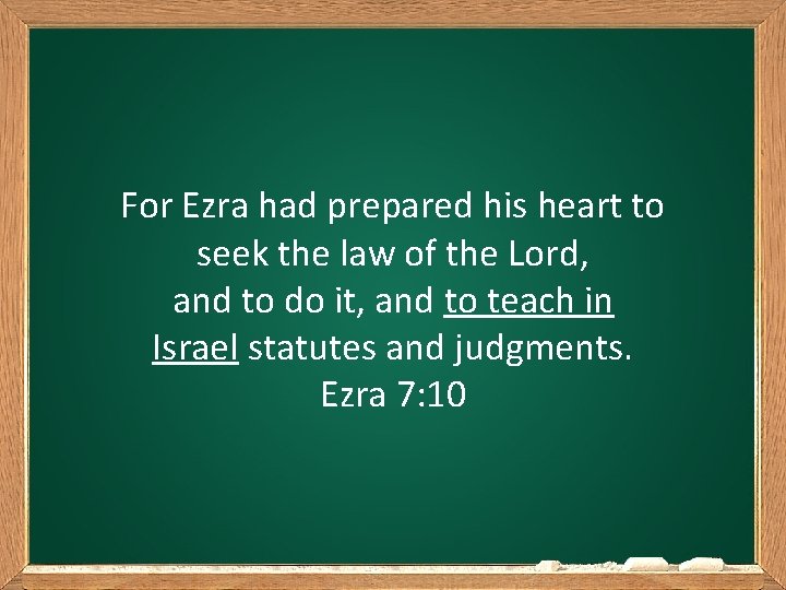 For Ezra had prepared his heart to seek the law of the Lord, and