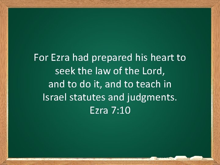 For Ezra had prepared his heart to seek the law of the Lord, and