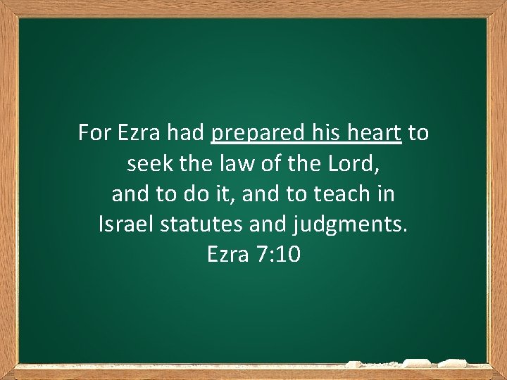 For Ezra had prepared his heart to seek the law of the Lord, and