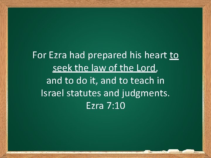 For Ezra had prepared his heart to seek the law of the Lord, and