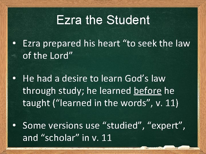 Ezra the Student • Ezra prepared his heart “to seek the law of the