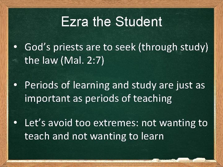 Ezra the Student • God’s priests are to seek (through study) the law (Mal.