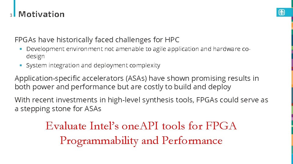 3 Motivation FPGAs have historically faced challenges for HPC § Development environment not amenable