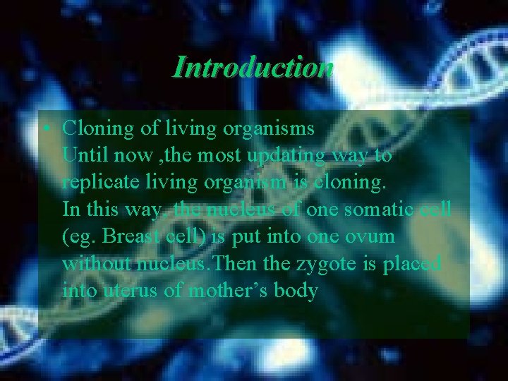 Introduction • Cloning of living organisms Until now , the most updating way to