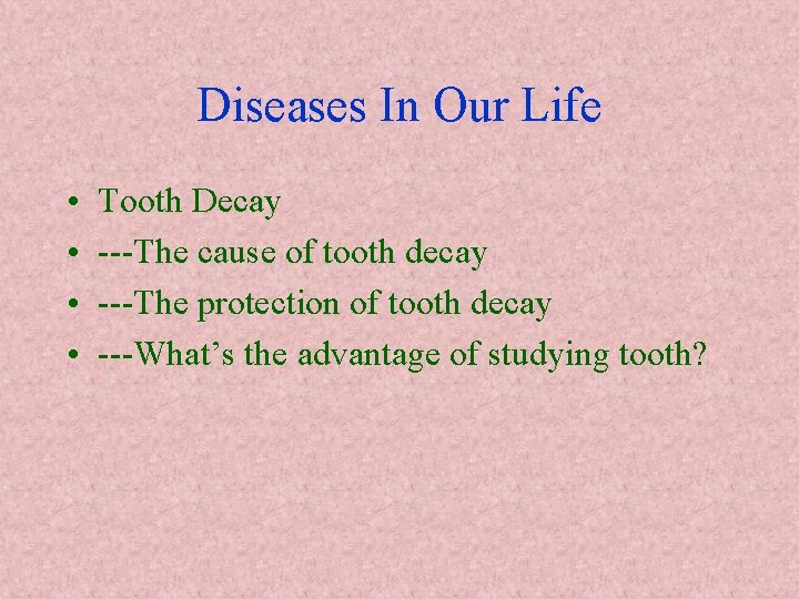 Diseases In Our Life • • Tooth Decay ---The cause of tooth decay ---The