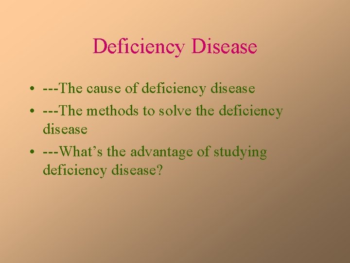 Deficiency Disease • ---The cause of deficiency disease • ---The methods to solve the