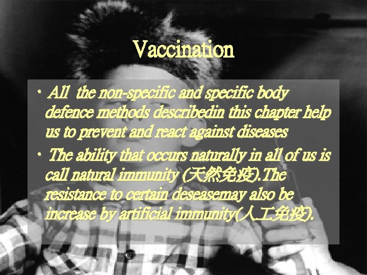 Vaccination • All the non-specific and specific body defence methods describedin this chapter help