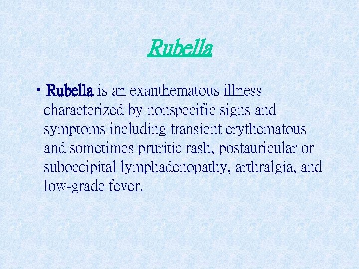 Rubella • Rubella is an exanthematous illness characterized by nonspecific signs and symptoms including
