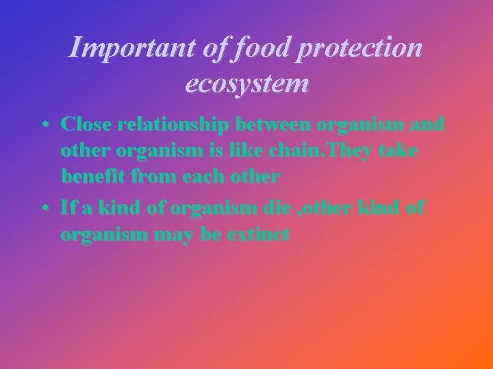 Important of food protection ecosystem • Close relationship between organism and other organism is