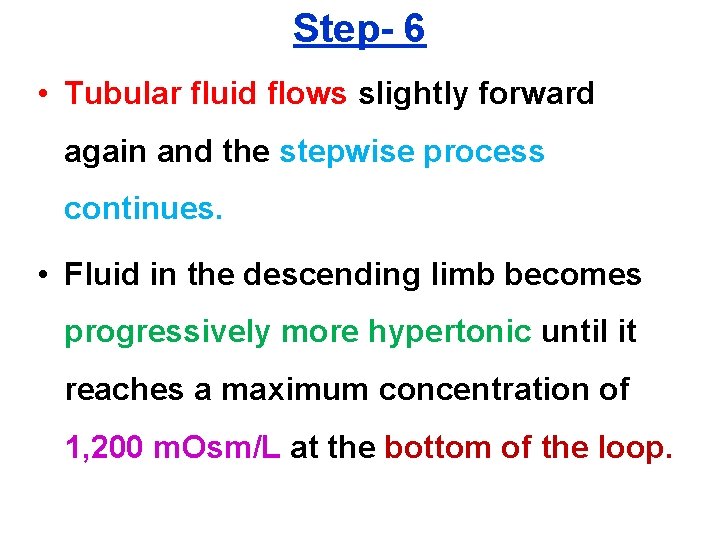Step- 6 • Tubular fluid flows slightly forward again and the stepwise process continues.