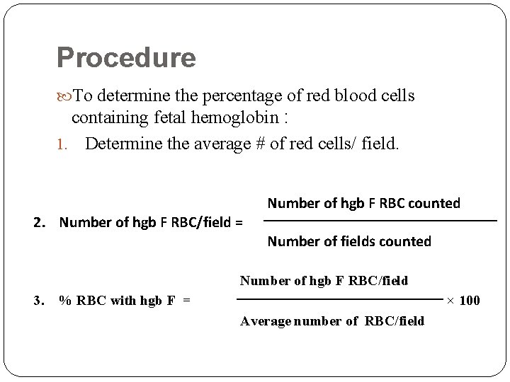 Procedure To determine the percentage of red blood cells containing fetal hemoglobin : 1.