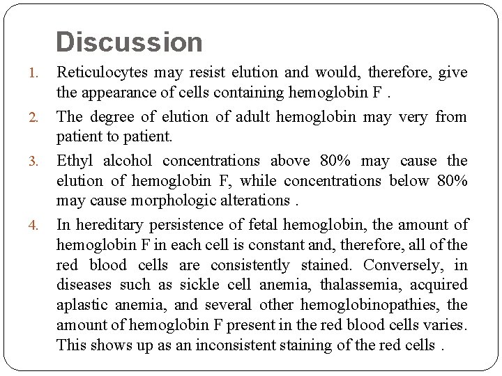 Discussion 1. 2. 3. 4. Reticulocytes may resist elution and would, therefore, give the