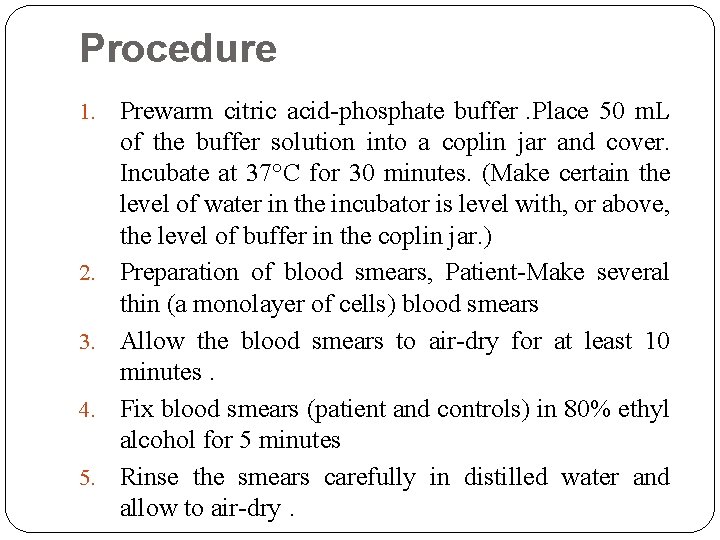 Procedure 1. 2. 3. 4. 5. Prewarm citric acid-phosphate buffer. Place 50 m. L