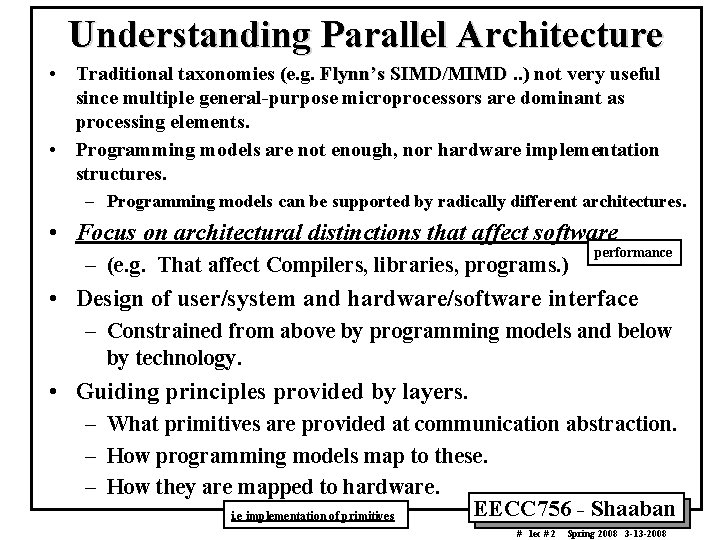 Understanding Parallel Architecture • Traditional taxonomies (e. g. Flynn’s SIMD/MIMD. . ) not very