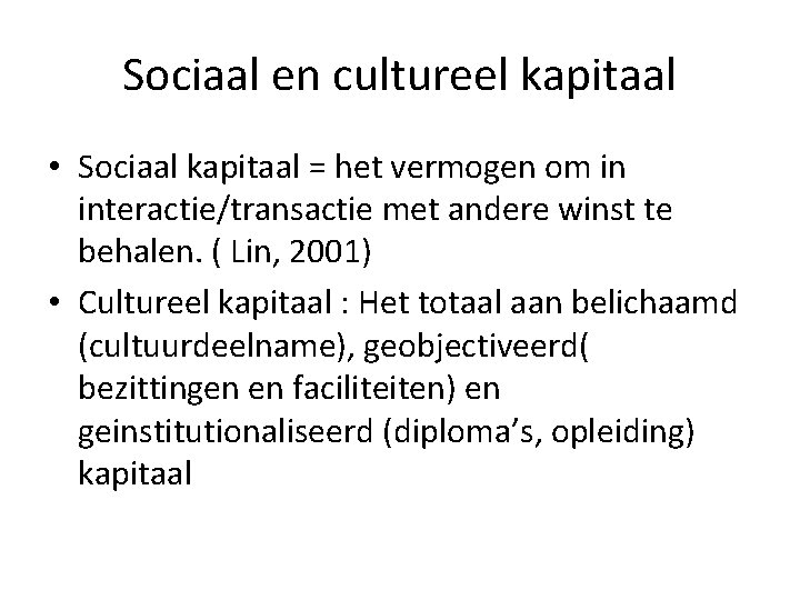 Sociaal en cultureel kapitaal • Sociaal kapitaal = het vermogen om in interactie/transactie met