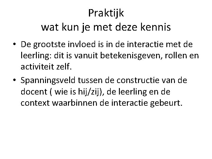 Praktijk wat kun je met deze kennis • De grootste invloed is in de