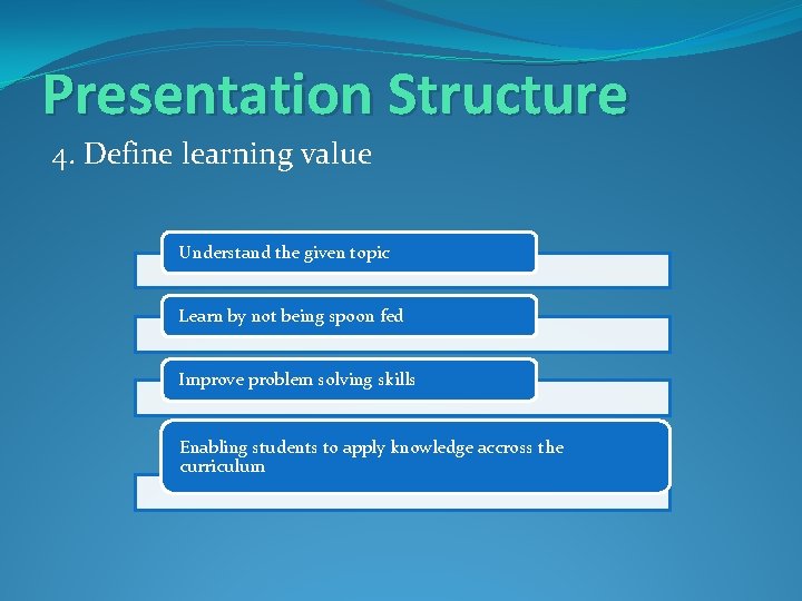Presentation Structure 4. Define learning value Understand the given topic Learn by not being
