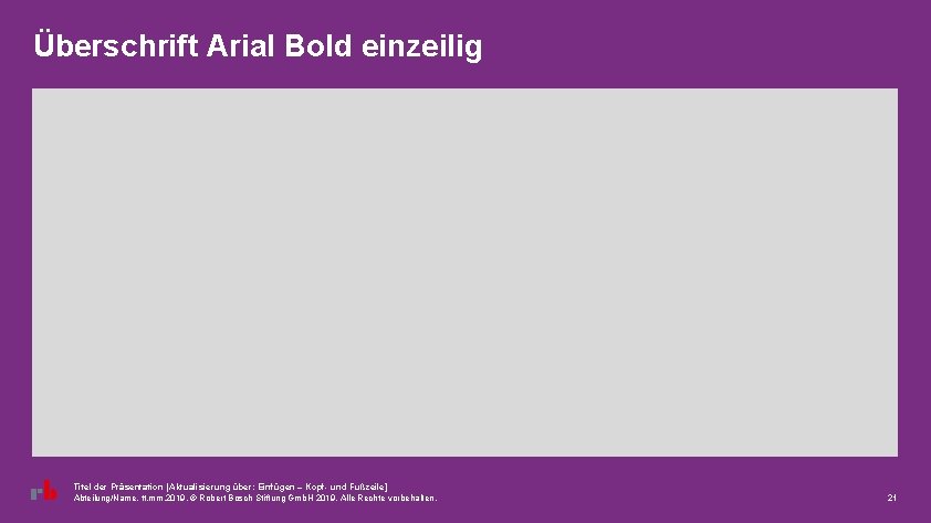 Überschrift Arial Bold einzeilig Titel der Präsentation [Aktualisierung über: Einfügen – Kopf- und Fußzeile]