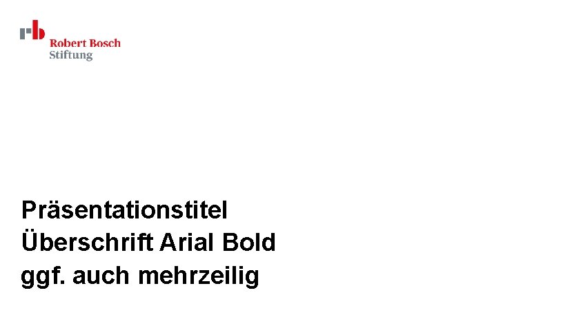 Präsentationstitel Überschrift Arial Bold ggf. auch mehrzeilig 